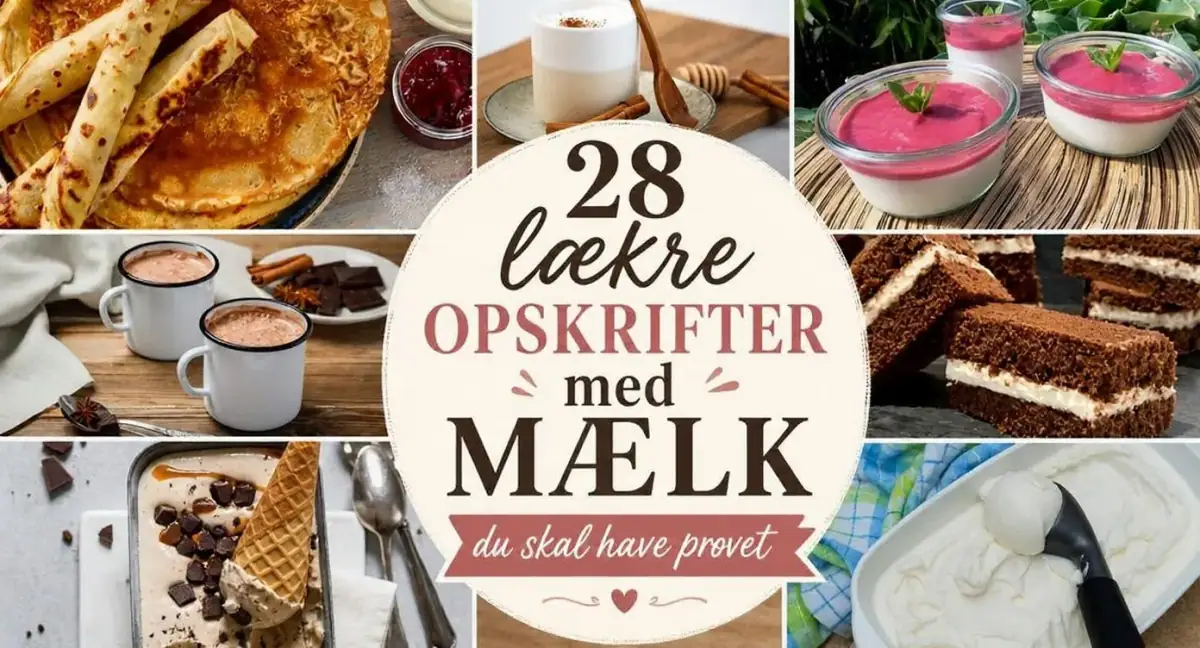 28 lækre opskrifter med mælk du skal have prøvet